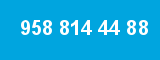 958 814 44 88